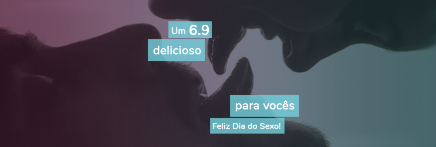 6/9 Dia do Sexo! Vai comemorar como?